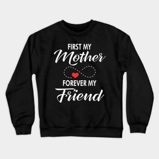 First my mother forever my friend Crewneck Sweatshirt